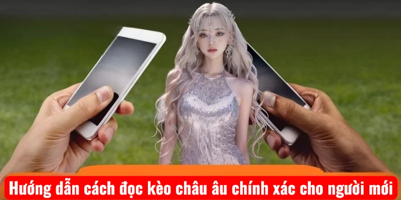 huong-dan-cach-doc-keo-chau-au-chinh-xac-cho-nguoi-moi-1 Hướng dẫn cách đọc kèo châu âu chính xác cho người mới