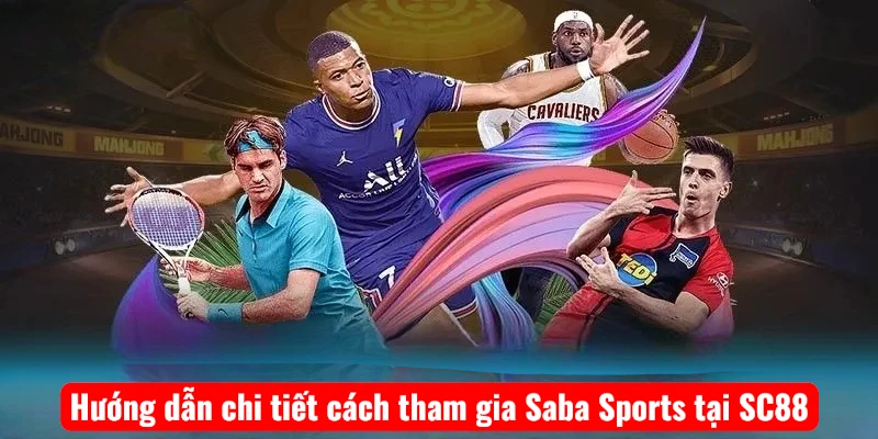 huong-dan-chi-tiet-cach-tham-gia-saba-sports-tai-sc88 Hướng dẫn chi tiết cách tham gia Saba Sports tại SC88
