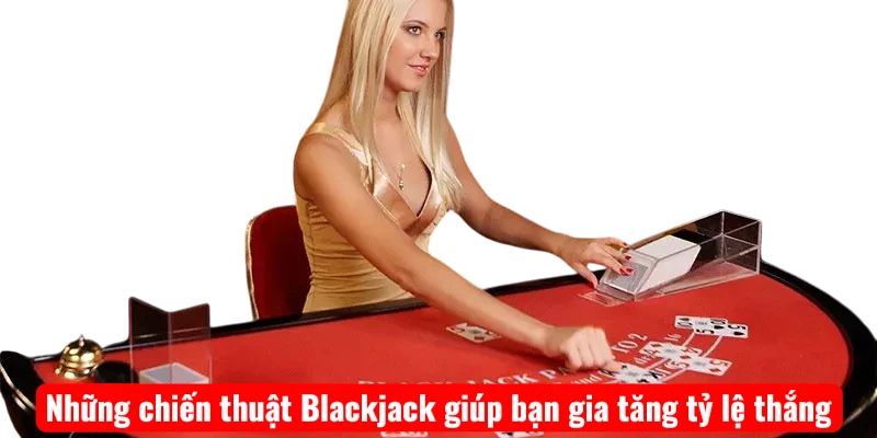nhung-chien-thuat-blackjack-giup-ban-gia-tang-ty-le-thang-1 Những chiến thuật Blackjack giúp bạn gia tăng tỷ lệ thắng