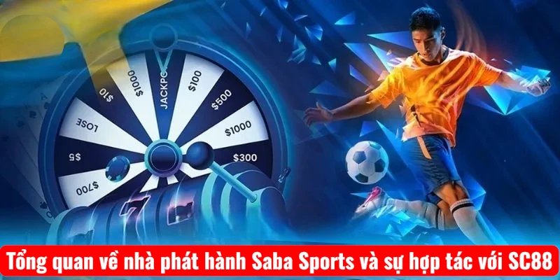 tong-quan-ve-nha-phat-hanh-saba-sports-va-su-hop-tac-voi-sc88 Tổng quan về nhà phát hành Saba Sports và sự hợp tác với SC88