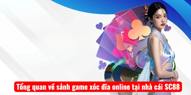 tong-quan-ve-sanh-game-xoc-dia-online-tai-nha-cai-sc88-1 Tổng quan về sảnh game xóc đĩa online tại nhà cái SC88