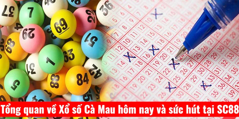 tong-quan-ve-xo-so-ca-mau-hom-nay-va-suc-hut-tai-sc88 Tổng quan về Xổ số Cà Mau hôm nay và sức hút tại SC88